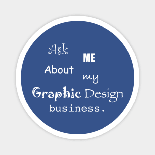 Ask Me About My Graphic Design Business Magnet